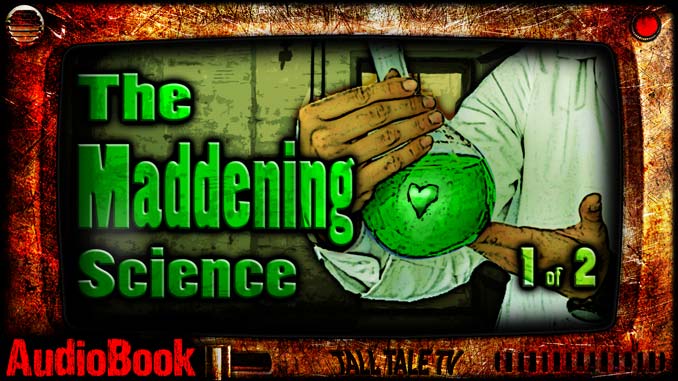 The Maddening Science, by J.M. Frey. Narrated by Tall Tale TV